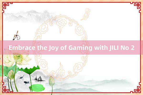 Embrace the Joy of Gaming with JILI No 2