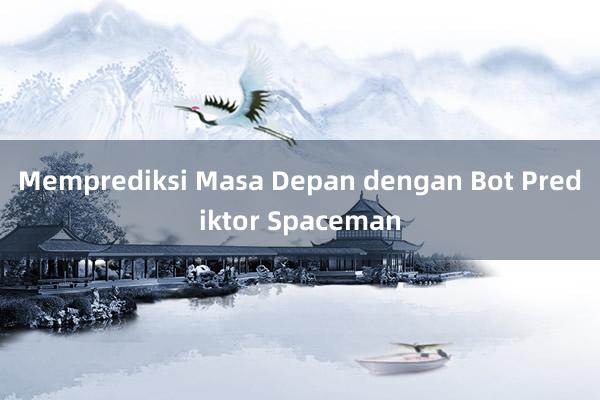 Memprediksi Masa Depan dengan Bot Prediktor Spaceman