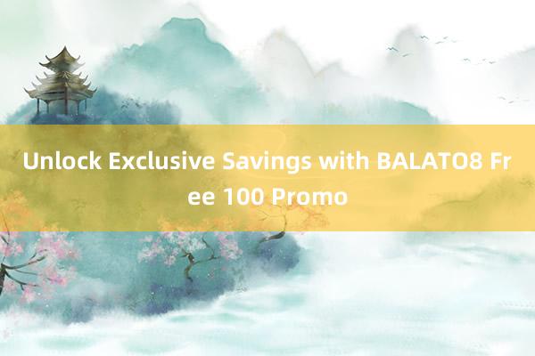 Unlock Exclusive Savings with BALATO8 Free 100 Promo