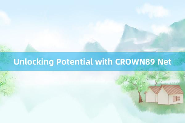 Unlocking Potential with CROWN89 Net