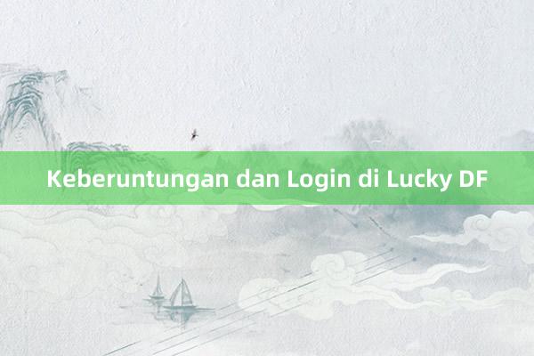 Keberuntungan dan Login di Lucky DF