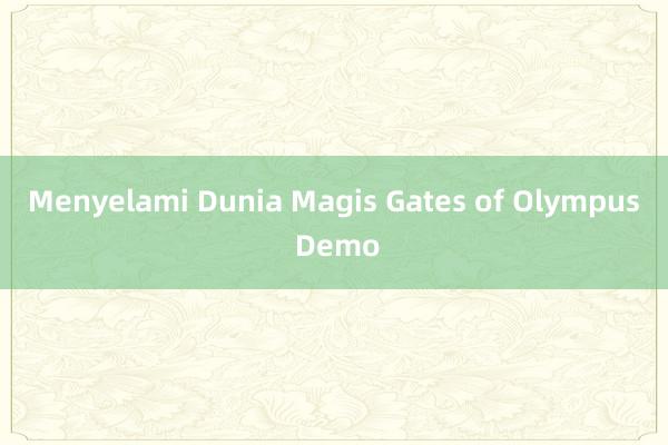 Menyelami Dunia Magis Gates of Olympus Demo