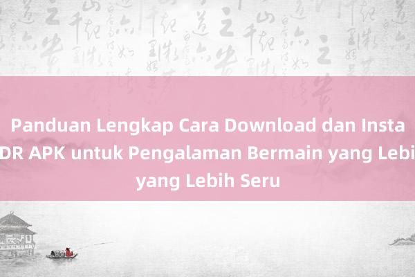 Panduan Lengkap Cara Download dan Install 777IDR APK untuk Pengalaman Bermain yang Lebih Seru