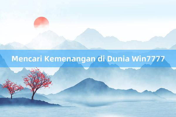 Mencari Kemenangan di Dunia Win7777