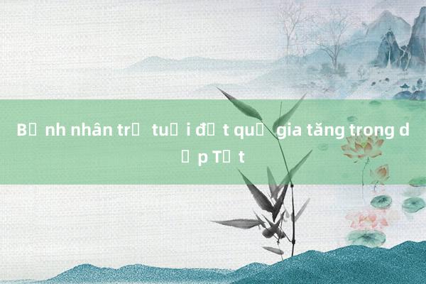 Bệnh nhân trẻ tuổi đột quỵ gia tăng trong dịp Tết